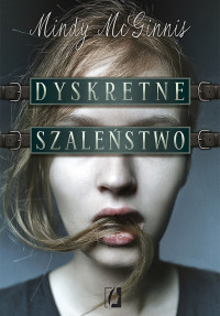 Mindy McGinnis — Dyskretne szaleństwo