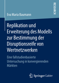 Baumann, Eva Maria — Replikation und Erweiterung des Modells zur Bestimmung der Disruptionsreife von Wertnetzwerken