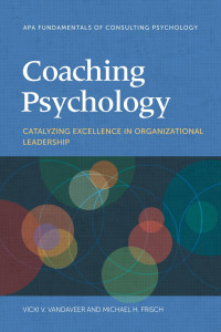 Vandaveer, Vicki V. & Frisch, Michael H. — Coaching: Psychology: Catalyzing Excellence in Organizational Leadership