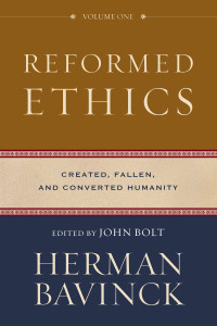 Bavinck, Herman;Bolt, John;Joustra, Jessica;Kloosterman, Nelson;Theron, Antoine;van Keulen, Dirk; — Reformed Ethics: Volume 1