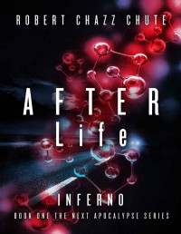 Robert Chazz Chute — AFTER Life: INFERNO (The NEXT Apocalypse Book 1)