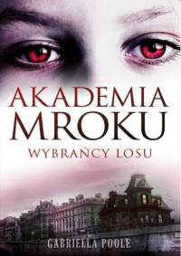 Gabriella Poole — Gabriella Poole - Akademia Mroku - 01 - Wybrańcy Losu