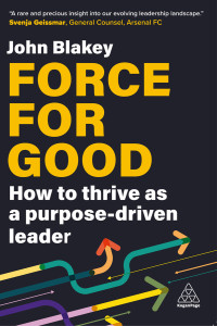 John Blakey — Force for Good: How to Thrive as a Purpose-Driven Leader