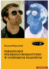 Krzysztof Kopczyski; — Paradygmat polskiego romantyzmu w uniwersum filmowym