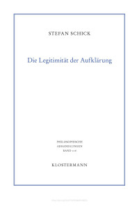 Stefan Schick — Die Legitimität der Aufklärung. Selbstbestimmung der Vernunft bei Immanuel Kant und Friedrich Heinrich Jacobi