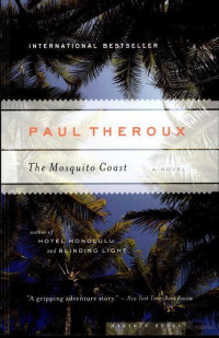 Paul Theroux [Theroux, Paul] — The Mosquito Coast