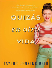 Taylor Jenkins Reid — Quizás en otra vida (Titania fresh) (Spanish Edition)