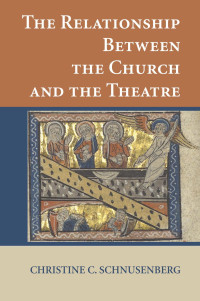 Christine C. Schnusenberg; — The Relationship Between the Church and the Theatre