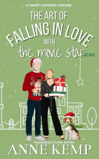 Anne Kemp — The Art of Falling in Love with the Movie Star (Again) (Sweetkiss Creek Series)