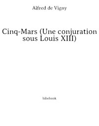 Alfred de Vigny — Cinq-Mars, Ou Une Conjuration Sous Louis XIII. Edition 4