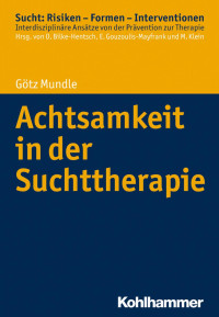 Götz Mundle — Achtsamkeit in der Suchttherapie