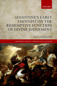 van Egmond, Bart; — Augustine's Early Thought on the Redemptive Function of Divine Judgement