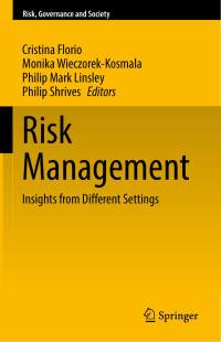 Cristina Florio, Monika Wieczorek, Kosmala Philip, Mark Linsley, Philip Shrives — Risk Governance And Society 20 Cristina Florio Monika Wieczorek Kosmala Philip Mark Linsley Philip Shrives Risk Management Insights From Different Settings Springer 2022