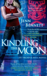 Jenn Bennett — Kindling the Moon: An Arcadia Bell Novel