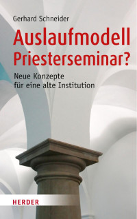 Gerhard Schneider — Gerhard Schneider Auslaufmodell Priesterseminar?