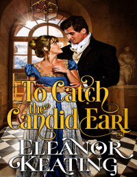 Eleanor Keating — To Catch the Candid Earl: Regency Historical Romance