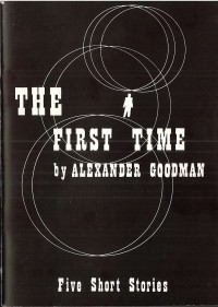 Alexander Goodman — The First Time: Five Short Stories
