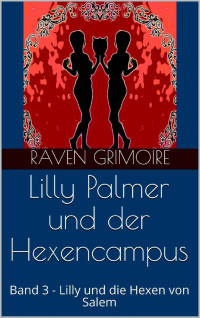 Raven Grimoire — Lilly Palmer und der Hexencampus: Band 3 - Lilly und die Hexen von Salem (German Edition)