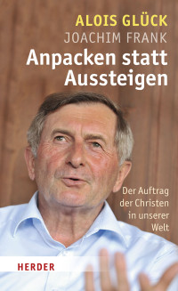 Glück, Alois Frank, Joachim — Anpacken statt Aussteigen