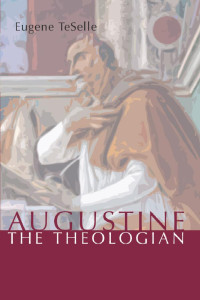 Eugene TeSelle; — Augustine the Theologian