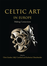 Christopher Gosden;Sally Crawford;Katharina Ulmschneider; — Celtic Art in Europe