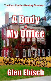 Glen Ebisch — A Body In My Office (The Charles Bentley Mysteries Book 1)