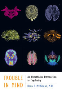 Dean F. MacKinnon, M.D. — Trouble in Mind: An Unorthodox Introduction to Psychiatry