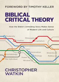 Christopher Watkin; — Biblical Critical Theory