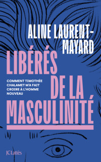 Aline Laurent-Mayard — Libérés de la masculinité