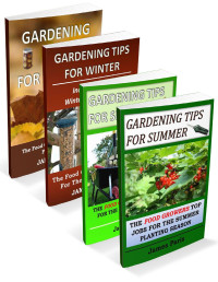 James Paris — Gardening Tips For All Seasons - 4 In 1 Bundle: The Food Growers Top Jobs For The Autumn, Winter, Spring And Summer Planting Seasons