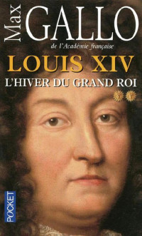 Max Gallo [Gallo, Max] — Louis XIV - Tome 2 - L'hiver du grand roi