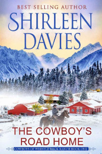 Shirleen Davies — The Cowboy's Road Home: Clean as a Whistle Contemporary Western Romance (Cowboys of Whistle Rock Ranch Book 1)