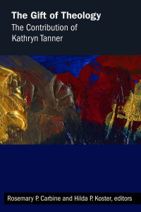 Carbine, Rosemary P., Koster, Hilda P. — The Gift of Theology: The Contribution of Kathryn Tanner