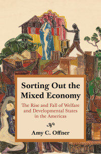 Amy C. Offner; — Sorting Out the Mixed Economy