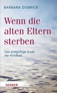 Barbara Dobrick — Wenn die alten Eltern sterben