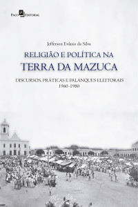 Jefferson Evanio da Silva; — Religio e poltica na terra da Mazuca