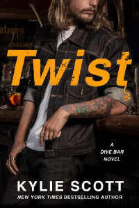 Kylie Scott [Scott, Kylie] — Twist: Dive Bar (Book 2)