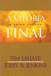 Tim LaHaye & Jerry B. Jenkins — A Vitória Final