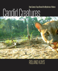 Roland Kays — Candid Creatures: How Camera Traps Reveal the Mysteries of Nature