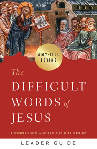 Levine, Amy-Jill; — The Difficult Words of Jesus Leader Guide: A Beginner's Guide to His Most Perplexing Teachings