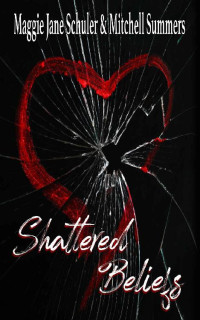 Maggie Jane Schuler & Mitchell Summers — Shattered Beliefs