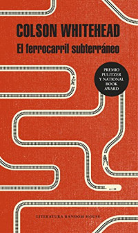 Colson Whitehead — El ferrocarril subterráneo