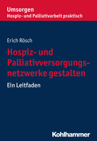 Erich Rösch — Hospiz- und Palliativversorgungsnetzwerke gestalten