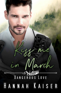 Hannah Kaiser — Kiss me in March - Dangerous Love (Kleinstadtliebe in Pinewood Bay 3)