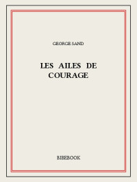 George Sand [Sand, George] — Les ailes de courage