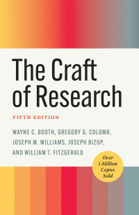 Wayne C. Booth & Gregory G. Colomb & Joseph M. Williams & Joseph Bizup & William T. Fitzgerald — The Craft of Research, Fifth Edition