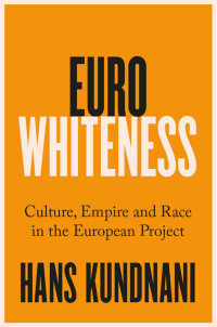 Hans Kundnani; — Eurowhiteness