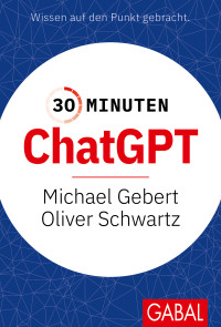 Oliver Schwartz, Michael Gebert — 30 Minuten ChatGPT