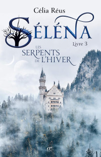 Célia Réus — Les Serpents de l'Hiver: Séléna Livre 3 (French Edition)