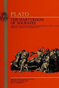 Plato — The martyrdom of Socrates : Apology & Crito with selections from Phaedo, partly in the original and partly in translation with introduction, notes and vocabulary